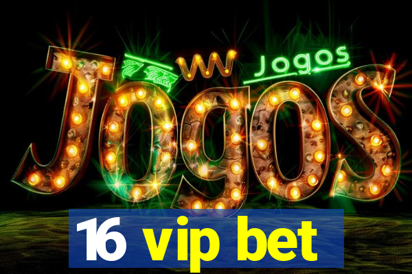 16 vip bet